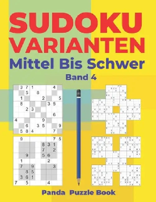 Sudoku Varianten Mittel Bis Schwer - Band 4: Sudoku Mix Buch, das Sudoku X, Sudoku Hyper, Sudoku Twins, Sudoku Triathlon A, Sudoku Triathlon B, Sudoku by Book, Panda Puzzle