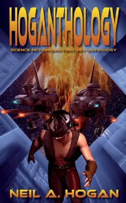 Hoganthology: Science Fiction and Fantasy Anthology by Neil a. Hogan