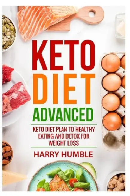 Keto Diet Advanced: Keto Diet Plan to Healthy Eating and Detox for Weight Loss by The Reader Bible