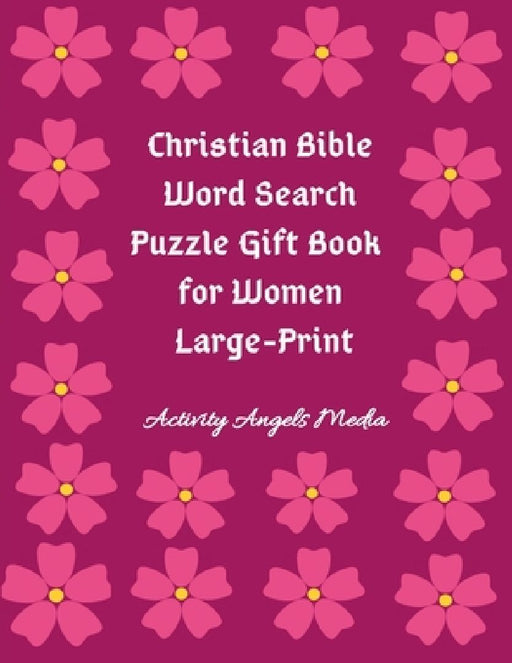 Christian Bible Word Search Puzzle Gift Book for Women Large Print: Bible Word Search Puzzles Book Gift for Mothers (Moms, Seniors, Grandmothers & Gir by Activity Angels Media