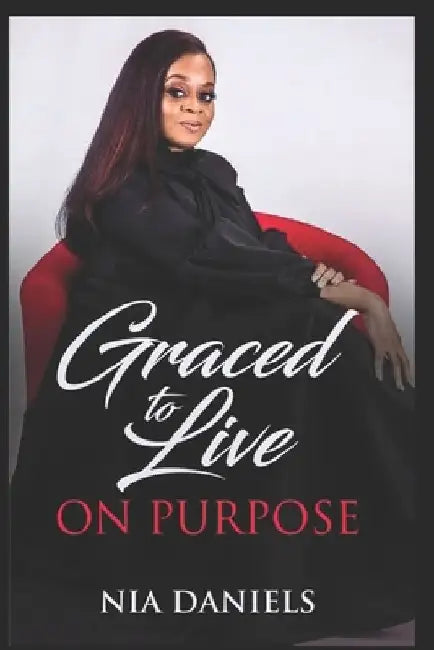 Graced to Live on Purpose by Nia Nicole Daniels