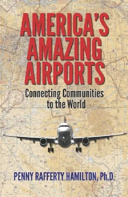 America's Amazing Airports: Connecting Communities to the World by Penny Rafferty Hamilton