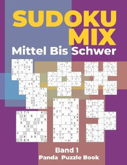 Sudoku Mix Mittel Bis Schwer - Band 1: Sudoku Irregular Buch, das Sudoku X, Sudoku Hyper, Sudoku Twins, Sudoku Triathlon A, Sudoku Triathlon B, Sudoku by Book, Panda Puzzle