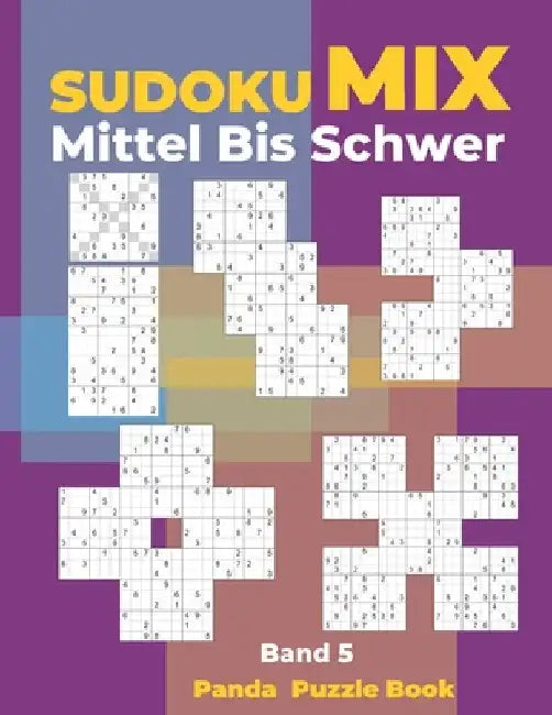 Sudoku Mix Mittel Bis Schwer - Band 5: Sudoku Irregular Buch, das Sudoku X, Sudoku Hyper, Sudoku Twins, Sudoku Triathlon A, Sudoku Triathlon B, Sudoku by Book, Panda Puzzle