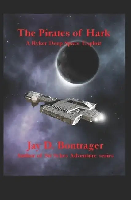 The Pirates of Hark: A Ryker Deep Space Exploit by Jay D. Bontrager
