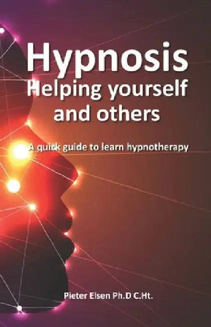 Hypnosis to help yourself and others: A quick guide to learn hypnotherapy by Pieter Jan Elsen