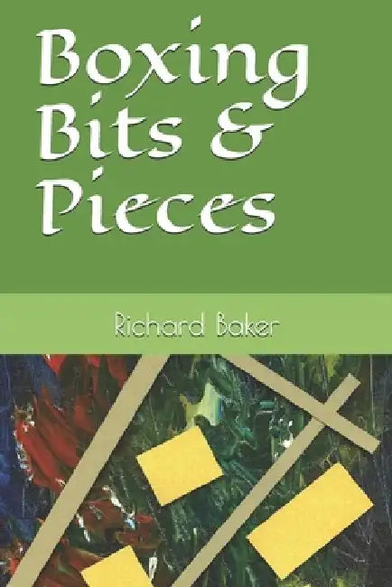 Boxing Bits & Pieces by Richard E. Baker
