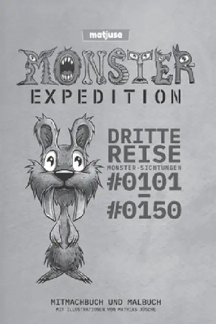 matjuse - Monster Expedition - Dritte Reise: Monster-Sichtungen #0101 bis #0150 - Mitmachbuch und Malbuch - Mit Illustrationen von Mathias Jüsche - De by Jüsche, Mathias