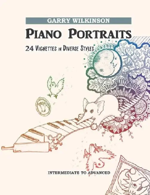 Piano Portraits: 24 Vignettes in Diverse Styles by Garry Wilkinson