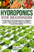 Hydroponics for Beginners: An essential Guide to Growing Vegetables, Fruits, Herbs, and Edible Flowers in a Soilless Solution. by Eric Jason