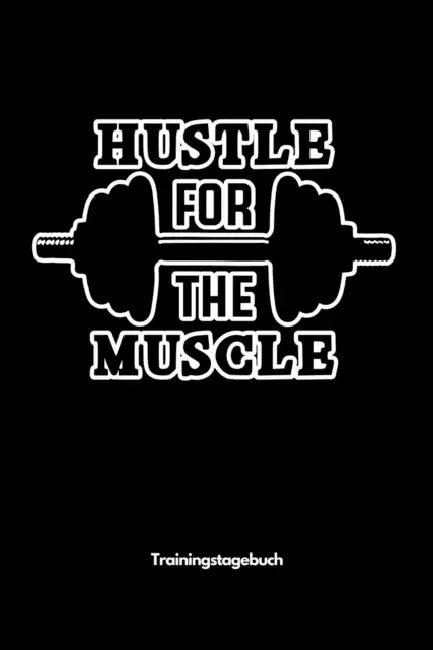 Hustle for the Muscle - Trainingstagebuch: A5 Trainingstagebuch für Krafttraining Fitness Studio Bodybuilding Cardio Erfolgskontrolle Trainingseinheit by Weißhirsch Fitness Publishing