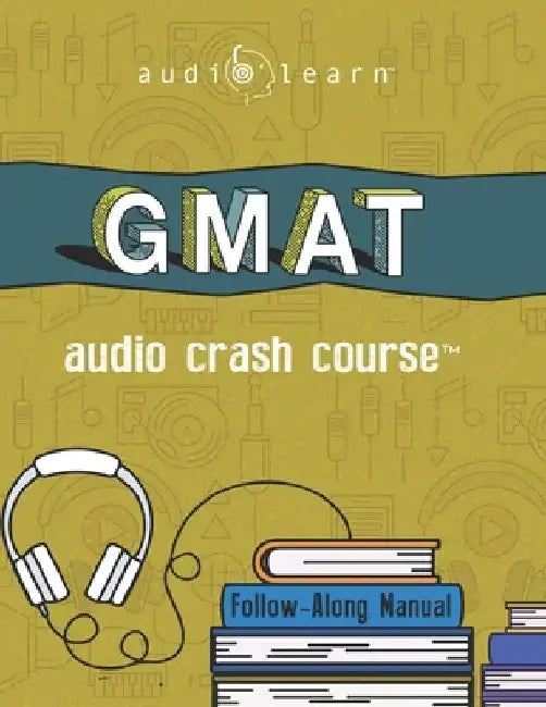 GMAT Audio Crash Course: Complete Test Prep and Review for the Graduate Management Admission Test by Audiolearn Content Team