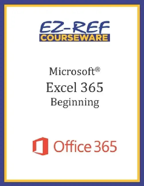 Microsoft Excel 365 - Beginning: Instructor Guide (Black & White) by Ez-Ref Courseware