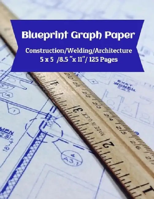 Blueprint Graph Paper: Construction/Welding/Architecture/5x5/8.5"x11"/125 Pages by Isaac D. Barber