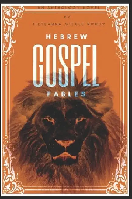 Hebrew Gospel Fables by Tieteanna Steele-Roddy