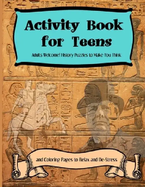 Activity Books for Teens: Adults Welcome! History Puzzles to Make You Think and Coloring Pages to Relax and De-Stress by Jacob J. Adams