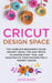 Cricut Design Space: The Complete Beginner's Guide: Projects Ideas, Tips and Tricks to Master Every Tool and Function of your Machine for a by Anne Knot