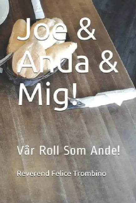 Joe & Anda & Mig!: Vår Roll Som Ande! by Trombino, Reverend Felice