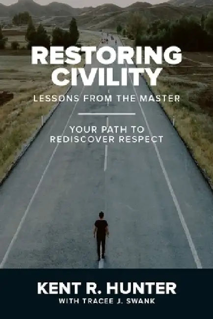 Restoring Civility: Lessons from the Master: Your Path to Rediscover Respect by Tracee J. Swank