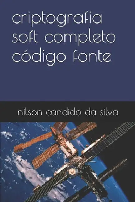 criptografia soft completo código fonte by Da Silva, Nilson Candido