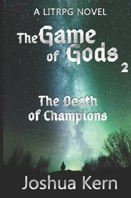 The Game of Gods: The Death of Champions - A LitRPG / Gamelit Dystopian Fantasy Novel by Joshua Kern