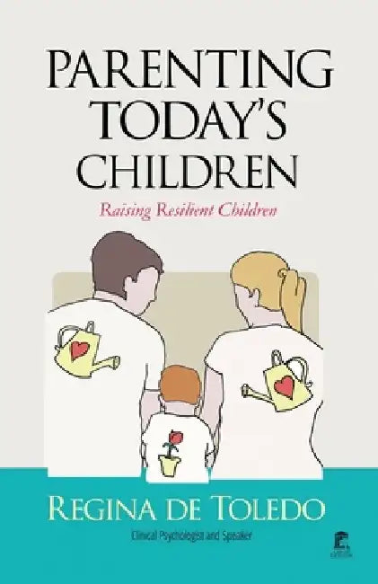 Parenting today's Children: Raising Resilient Children by Regina De Toledo
