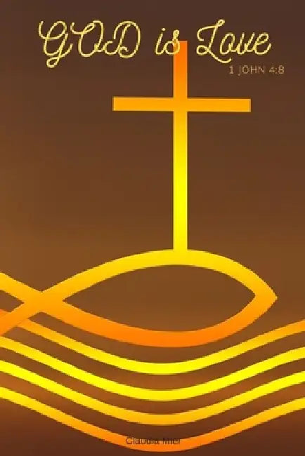 GOD Is Love: 1 John 4:8 by Claudia Mier
