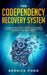 The Codependency Recovery System: A Simple Four Step System to Untangle Yourself from Toxic Relationships and Recover Your Self Worth by Bernice Pond