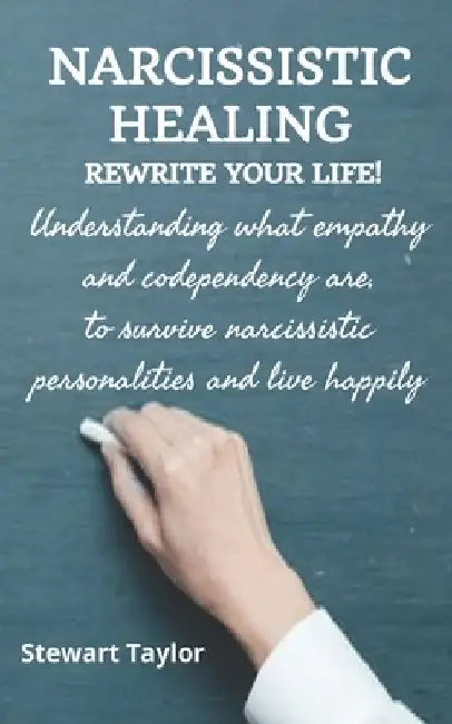 Narcissistic Healing: Understanding what empathy and codependency are, to survive narcissistic personalities and live happily by Stewart Taylor