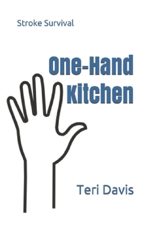 One-Hand Kitchen: Stroke Survival by Teri Davis