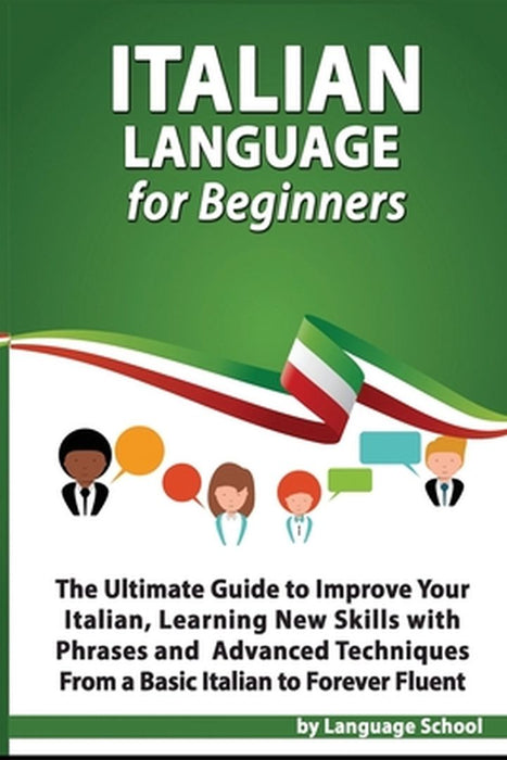 Italian Language for Beginners: An Easy Step by Step Guide to Improve Your Italian, Learning New Sk by School, Language