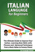 Italian Language for Beginners: An Easy Step by Step Guide to Improve Your Italian, Learning New Sk by School, Language