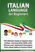 Italian Language for Beginners: An Easy Step by Step Guide to Improve Your Italian, Learning New Sk by School, Language