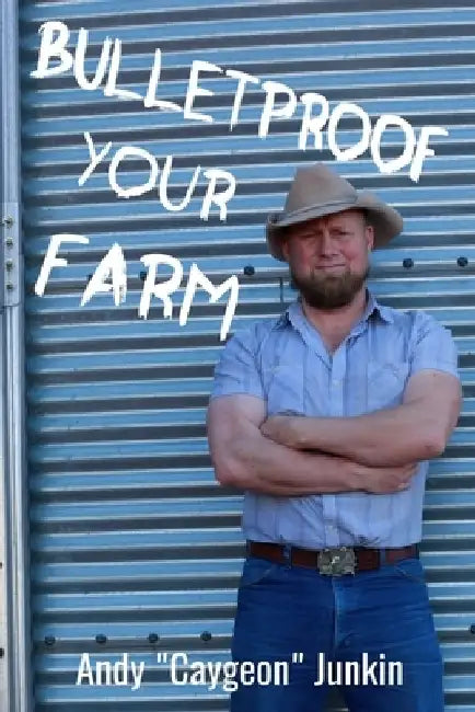 Bulletproof Your Farm by Andy Junkin