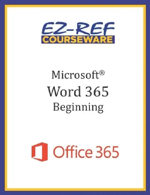 Microsoft Word 365 - Beginning: Student Manual (Black & White) by Ez-Ref Courseware