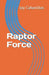 Raptor Force by Jay F. Cabanillas