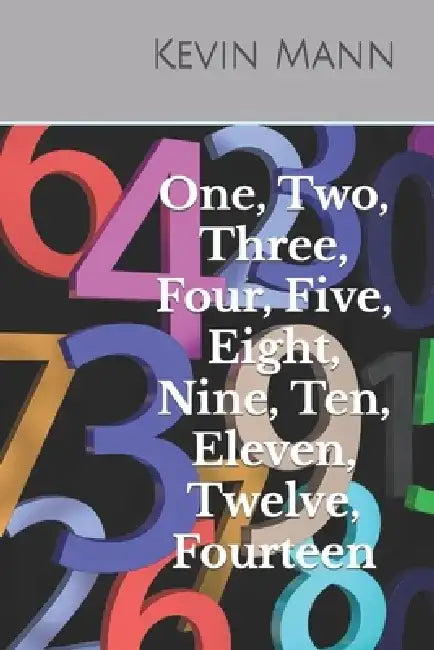 Number Nuggets in the King James Holy Bible: Numbers One, Two, Three, Four, Five, Eight, Ten, Eleven, Twelve, and Fourteen. by Kevin Mann