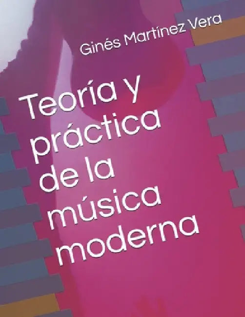 Teoría y práctica de la música moderna by Martinez Vera, Gines