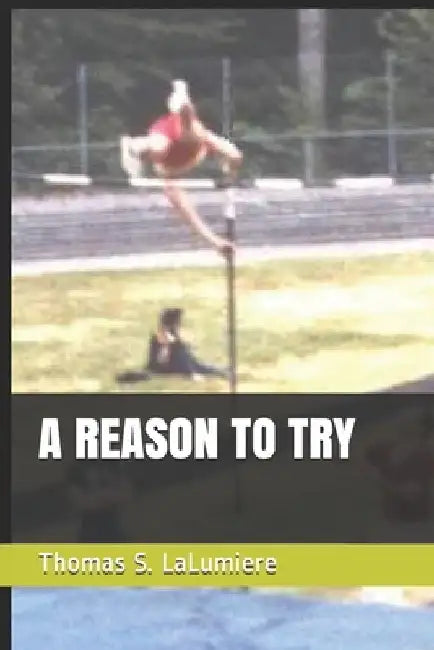 A Reason to Try by Thomas S. Lalumiere