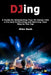 Djing: A Guide for Kickstarting Your Dj Career Like a Pro and Performing and Spinning Your Way to the Top by Nash, Mike