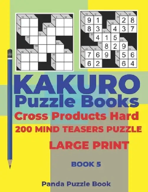 Kakuro Puzzle Book Hard Cross Product - 200 Mind Teasers Puzzle - Large Print - Book 5: Logic Games For Adults - Brain Games Books For Adults - Mind T by Panda Puzzle Book