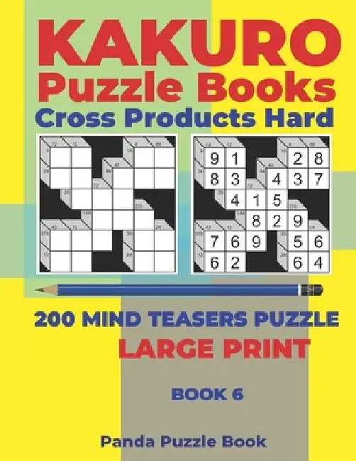 Kakuro Puzzle Book Hard Cross Product - 200 Mind Teasers Puzzle - Large Print - Book 6: Logic Games For Adults - Brain Games Books For Adults - Mind T by Panda Puzzle Book