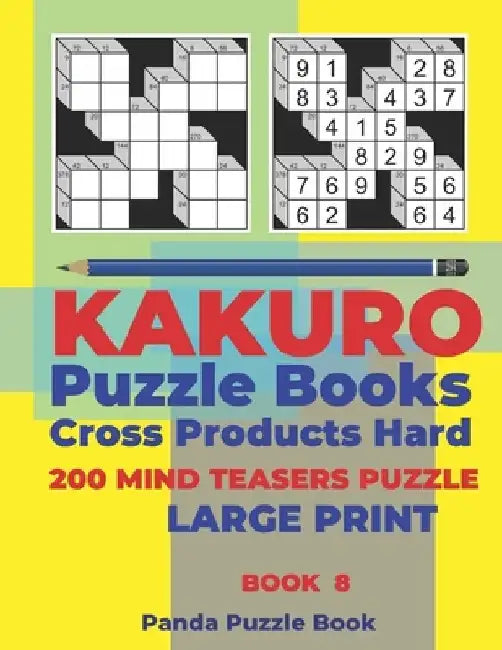 Kakuro Puzzle Book Hard Cross Product - 200 Mind Teasers Puzzle - Large Print - Book 8: Logic Games For Adults - Brain Games Books For Adults - Mind T by Panda Puzzle Book