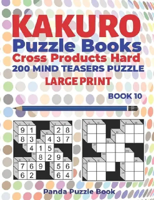 Kakuro Puzzle Book Hard Cross Product - 200 Mind Teasers Puzzle - Large Print - Book 10: Logic Games For Adults - Brain Games Books For Adults - Mind by Panda Puzzle Book