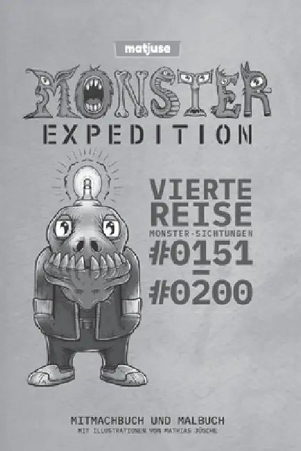 matjuse - Monster Expedition - Vierte Reise: Monster-Sichtungen #0151 bis #0200 - Mitmachbuch und Malbuch - Mit Illustrationen von Mathias Jüsche - De by Jüsche, Mathias