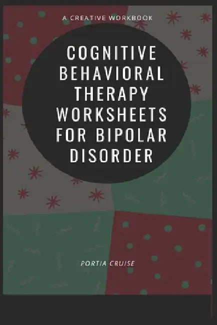Cognitive Behavioral Therapy Worksheets for Bipolar Disorder by Portia Cruise