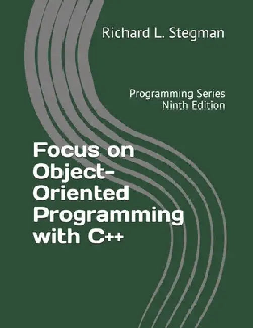 Focus on Object-Oriented Programming with C++: Programming Series Ninth Edition by Richard L. Stegman