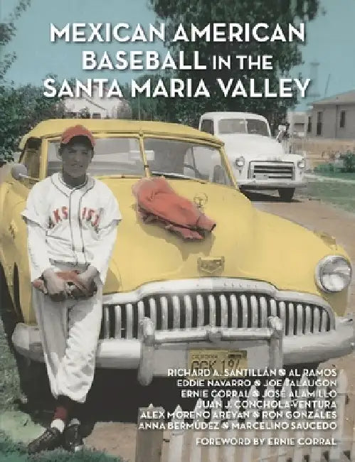 Mexican American Baseball in the Santa Maria Valley by Al Ramos