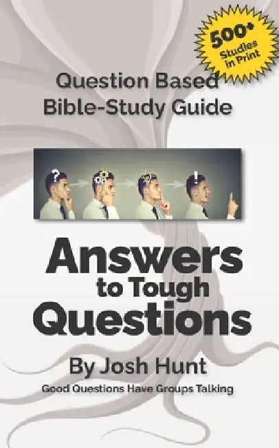 Question-based Bible Study Guide -- Answers to Tough Questions: Good Questions Have Groups Talking by Josh Hunt