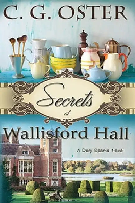 Secrets at Wallisford Hall: A Dory Sparks Novel (Large Print) by C. G. Oster